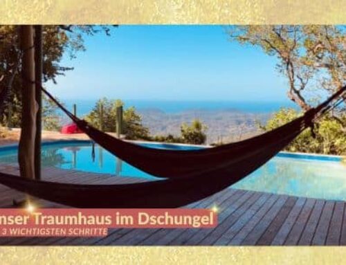 Unser Traumhaus in Costa Rica: Die 3 wichtigsten Schritte